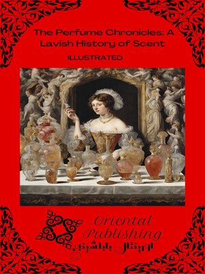 cover image of The Perfume Chronicles a Lavish History of Scent